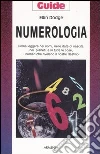 Numerologia. Come leggere nei nomi, nelle date di nascita, nei pianeti, e in tutte le cose, i numeri che rivelano il nostro destino Numerologia. Come leggere nei nomi, nelle date di nascita, nei pianeti, e in tutte le cose, i numeri che rivelano il nostro destino