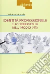 Identità professionale e apprendimento nell'arco di vita Identità professionale e apprendimento nell'arco di vita