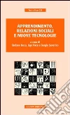 Apprendimento, relazioni sociali e nuove tecnologie Apprendimento, relazioni sociali e nuove tecnologie