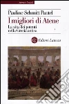 I migliori di Atene. La vita dei potenti nella Grecia antica I migliori di Atene. La vita dei potenti nella Grecia antica