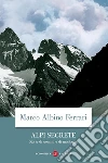 Alpi segrete. Storie di uomini e di montagne Alpi segrete. Storie di uomini e di montagne