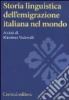 Storia linguistica dell'emigrazione italiana nel mondo Storia linguistica dell'emigrazione italiana nel mondo