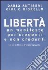 Libertà. Un manifesto per credenti e non credenti Libertà. Un manifesto per credenti e non credenti