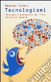 Tecnologismi. Posologia e precauzioni per l'uso dei social network Tecnologismi. Posologia e precauzioni per l'uso dei social network