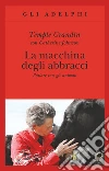La macchina degli abbracci. Parlare con gli animali La macchina degli abbracci. Parlare con gli animali