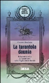 La tarantola daunia. Relazioni inedite sul tarantismo nella Puglia settentrionale La tarantola daunia. Relazioni inedite sul tarantismo nella Puglia settentrionale