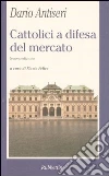 Cattolici a difesa del mercato Cattolici a difesa del mercato