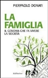 La famiglia. Il genoma che fa vivere la società La famiglia. Il genoma che fa vivere la società