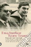 Il mio fratellone Tiziano Terzani Il mio fratellone Tiziano Terzani