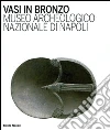 Vasi in bronzo. Brocche, askoi, vasi a paniere. Museo Archeologico Nazionale di Napoli Vasi in bronzo. Brocche, askoi, vasi a paniere. Museo Archeologico Nazionale di Napoli