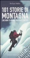 101 storie di montagna che non ti hanno mai raccontato 101 storie di montagna che non ti hanno mai raccontato