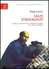 Santi stravaganti. Agiografia, ordini religiosi e censura ecclesiastica nella prima età moderna Santi stravaganti. Agiografia, ordini religiosi e censura ecclesiastica nella prima età moderna