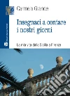 Insegnaci a contare i nostri giorni. La mia vita dalla Sicilia a Firenze Insegnaci a contare i nostri giorni. La mia vita dalla Sicilia a Firenze