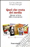 Quel che resta dei media. Idee per un'etica della comunicazione Quel che resta dei media. Idee per un'etica della comunicazione