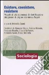Esistere, coesistere, resistere. Progetti di vita e processi di identificazione dei giovani di origine straniera a Napoli Esistere, coesistere, resistere. Progetti di vita e processi di identificazione dei giovani di origine straniera a Napoli
