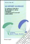Lo sport globale. Le audience televisive di mondiali di calcio, Olimpiadi e Paralimpiadi invernali (2002-2010) Lo sport globale. Le audience televisive di mondiali di calcio, Olimpiadi e Paralimpiadi invernali (2002-2010)