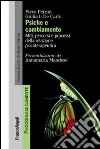 Psiche e cambiamento. Miti, percorsi e processi della relazione psicoterapeutica Psiche e cambiamento. Miti, percorsi e processi della relazione psicoterapeutica