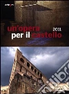 Un'opera per il castello 2011. Catalogo della mostra (Napoli, 12 aprile-4 giugno 2012) Un'opera per il castello 2011. Catalogo della mostra (Napoli, 12 aprile-4 giugno 2012)