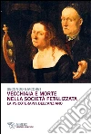 Vecchiaia e morte nella società fetalizzata. La psicoterapia dell'anziano Vecchiaia e morte nella società fetalizzata. La psicoterapia dell'anziano
