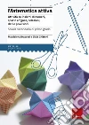 Matematica attiva. Attività su insiemi di numeri, spazio e figure, re lazioni, dati e previsioni Matematica attiva. Attività su insiemi di numeri, spazio e figure, re lazioni, dati e previsioni