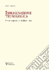 Immaginazione tecnologica. Per un'estetica della media art Immaginazione tecnologica. Per un'estetica della media art