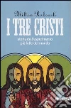I tre Cristi. Storia dell'esperimento più folle del mondo I tre Cristi. Storia dell'esperimento più folle del mondo