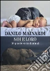 Noi e loro. 100 piccole storie di animali Noi e loro. 100 piccole storie di animali