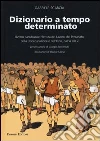 Dizionario a tempo determinato. Ovvero paradossale rilettura del lavoro, del precariato, della disoccupazione e dell'ozio dalla a alla z Dizionario a tempo determinato. Ovvero paradossale rilettura del lavoro, del precariato, della disoccupazione e dell'ozio dalla a alla z