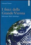 I fisici della grande Vienna. Boltzmann, Mach, Schrodinger I fisici della grande Vienna. Boltzmann, Mach, Schrodinger
