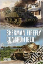 Sherman Firefly contro Tiger. Normandia 1944 libro