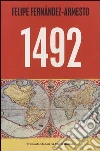 1492. Da Norimberga a Timbuktu, da Roma a Kyoto, nell'anno che ha segnato l'inizio del mondo moderno 1492. Da Norimberga a Timbuktu, da Roma a Kyoto, nell'anno che ha segnato l'inizio del mondo moderno