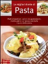 Le migliori ricette di pasta Le migliori ricette di pasta