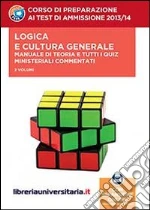 Corso di preparazione ai test di ammissione 2013/2014. Logica e cultura generale. Manuale di teoria e tutti i quiz ministeriali commentati. Con espansione online libro