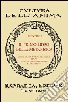 Il primo libro della metafisica (rist. anast.) Il primo libro della metafisica (rist. anast.)