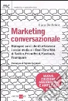 Marketing conversazionale. Dialogare con i clienti attraverso i Social Media e il Real-Time Web di Twitter, FriendFeed, Facebook e Foursquare Marketing conversazionale. Dialogare con i clienti attraverso i Social Media e il Real-Time Web di Twitter, FriendFeed, Facebook e Foursquare