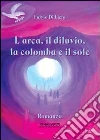 L'arca, il diluvio, la colomba e il sole L'arca, il diluvio, la colomba e il sole