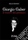 Giorgio Gaber. Il teatro del pensiero Giorgio Gaber. Il teatro del pensiero