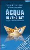 Acqua in vendita? Come non sprecare le risorse idriche Acqua in vendita? Come non sprecare le risorse idriche