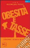 Obesità e tasse. Perché serve l'educazione, non il fisco Obesità e tasse. Perché serve l'educazione, non il fisco