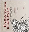 Donne cavalieri incanti follia. Viaggio attraverso le immagini dell'Orlando Furioso. Catalogo della mostra Donne cavalieri incanti follia. Viaggio attraverso le immagini dell'Orlando Furioso. Catalogo della mostra