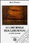O liburnia! Mia Liburnia! Ed altri racconti O liburnia! Mia Liburnia! Ed altri racconti