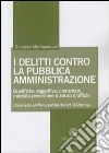 I delitti contro la pubblica amministrazione. Qualifiche soggettive, corruzione, indebita percezione e abuso d'ufficio I delitti contro la pubblica amministrazione. Qualifiche soggettive, corruzione, indebita percezione e abuso d'ufficio