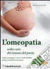 L'omeopatia nella cura dei traumi del parto. Capire, proteggere e curare i nostri bambini prima e durante la loro nascita libro