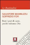 Beati i puri di cuore, perchè vedranno Dio Beati i puri di cuore, perchè vedranno Dio
