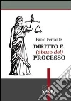 Diritto e (abuso del) processo Diritto e (abuso del) processo