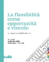 La flessibilità come opportunità e vincolo. Un approccio multidisciplinare libro