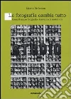 La fotografia cambia tutto La fotografia cambia tutto