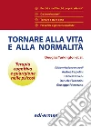 Tornare alla vita e alla normalità Tornare alla vita e alla normalità