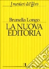 La nuova editoria. Mercato, strumenti e linguaggi del libro in Internet La nuova editoria. Mercato, strumenti e linguaggi del libro in Internet