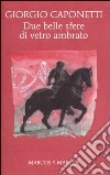Due belle sfere di vetro ambrato Due belle sfere di vetro ambrato